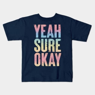 Yeah Sure Okay - Faded Style Typography Design Kids T-Shirt